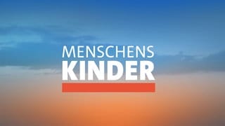 Menschenskinder - die Wochenserie der Landesschau