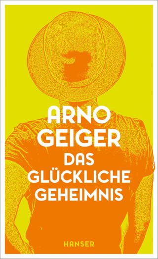 Buchcover Arno Geiger: Das glückliche Geheimnis
