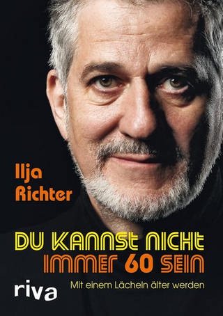 Ilja Richter - Du kannst nicht immer 60 sein - Buchcover
